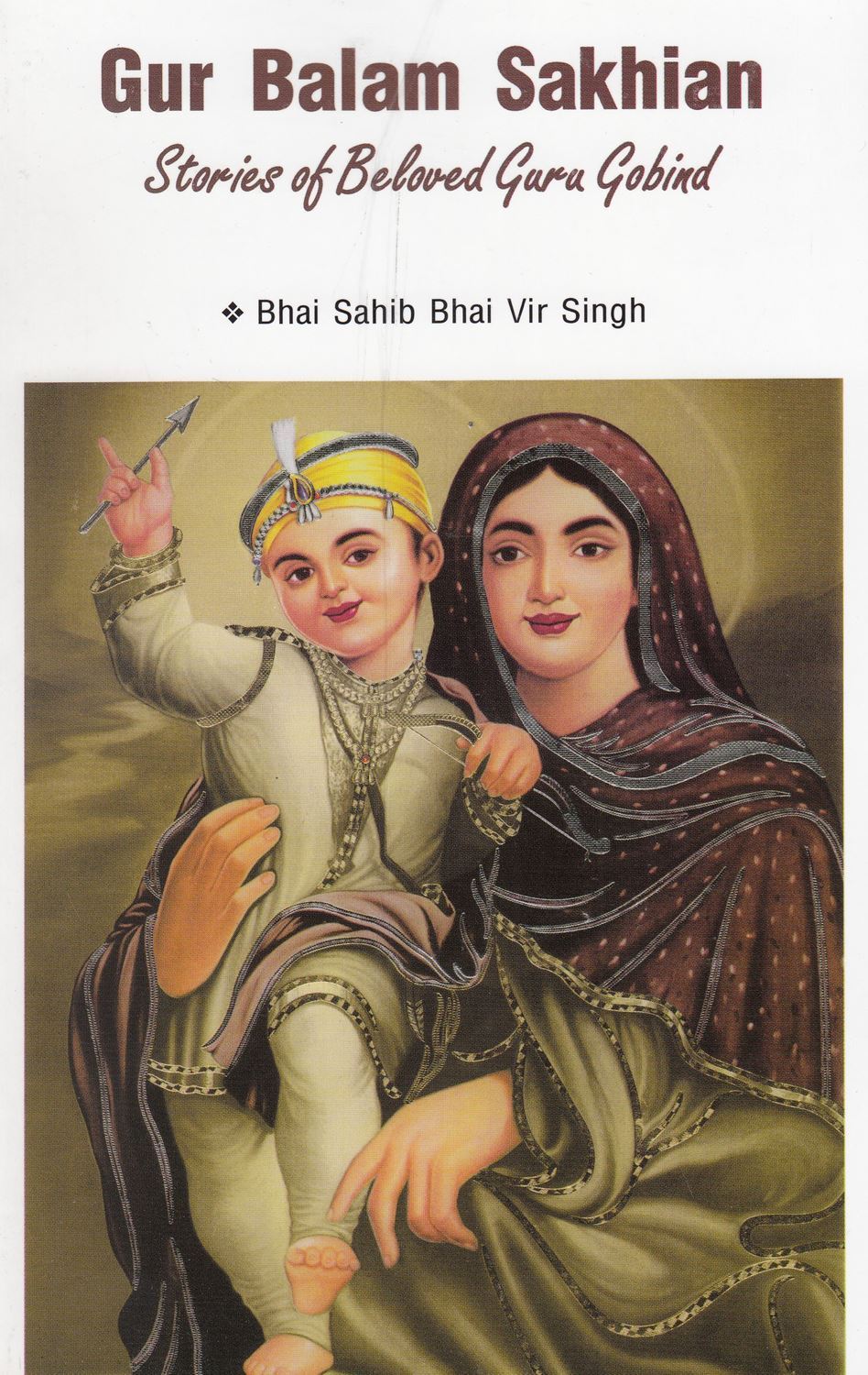 Gur Balam Sakhian: Stories of Beloved Guru Gobind Singh (In English) Bhai Vir Singh