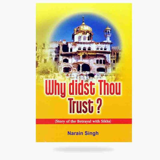 Why Didst Thou Trust ? (Story of the Betrayal with Sikhs)