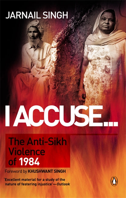 I Accuse: The Anti-Sikh Violence of 1984